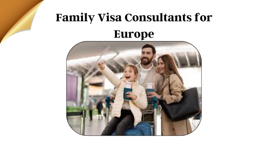 Family Visa Consultants for Europe